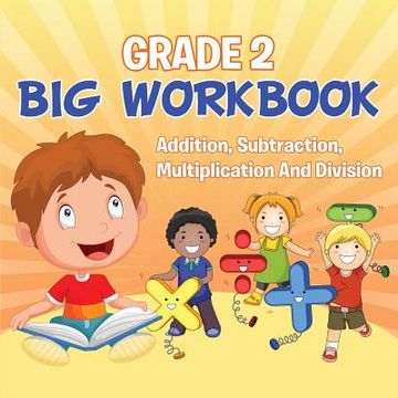 portada Grade 2 Big Workbook: Addition, Subtraction, Multiplication And Division (en Inglés)