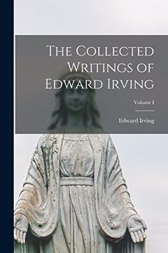 portada The Collected Writings of Edward Irving; Volume i (in English)