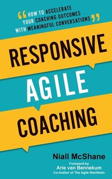portada Responsive Agile Coaching: How to Accelerate Your Coaching Outcomes with Meaningful Conversations (en Inglés)
