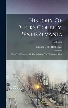 portada History Of Bucks County, Pennsylvania: From The Discovery Of The Delaware To The Present Time; Volume 2 (en Inglés)