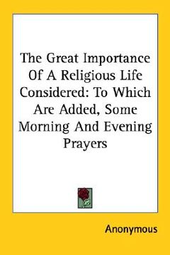 portada the great importance of a religious life considered: to which are added, some morning and evening prayers (in English)