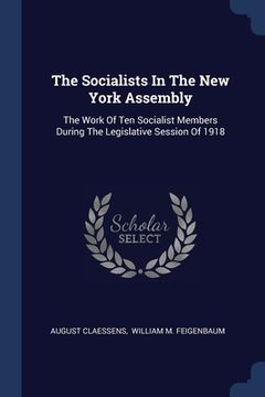 portada The Socialists In The New York Assembly: The Work Of Ten Socialist Members During The Legislative Session Of 1918 (en Inglés)