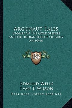 portada argonaut tales: stories of the gold seekers and the indian scouts of early arizona