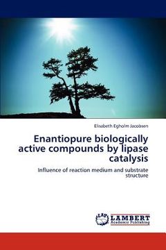portada enantiopure biologically active compounds by lipase catalysis (en Inglés)