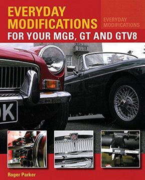 portada Everyday Modifications for Your Mgb, GT and Gtv8: How to Make Your Classic Car Easier to Live with and Enjoy (in English)