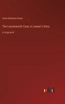 portada The Leavenworth Case; A Lawyer's Story: in large print (en Inglés)