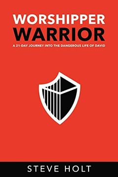 portada Worshipper Warrior: A 21 day Journey Into the Dangerous Life of David: Volume 1 (en Inglés)
