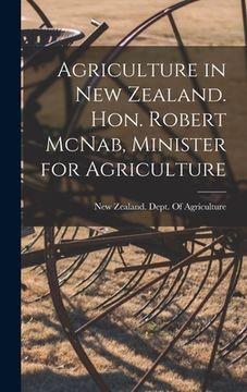 portada Agriculture in New Zealand. Hon. Robert McNab, Minister for Agriculture (en Inglés)