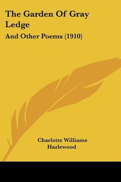 portada the garden of gray ledge: and other poems (1910) (en Inglés)