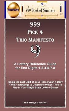 portada 999 Pick 4 Trio Manifesto: A Lottery Reference Guide for End Digits 1-2-4-5-7-8 (en Inglés)