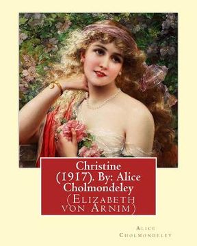 portada Christine (1917). By: Alice Cholmondeley (Elizabeth von Arnim): Christine is purportedly a compilation of letters from a "gifted young Engli (in English)