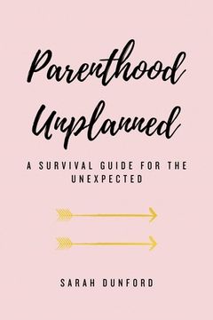 portada Parenthood Unplanned: A Survival Guide for the Unexpected (en Inglés)
