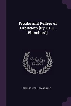 portada Freaks and Follies of Fabledom [By E.L.L. Blanchard] (en Inglés)