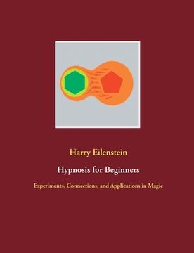 portada Hypnosis for Beginners: Experiments, Connections, and Applications in Magic 