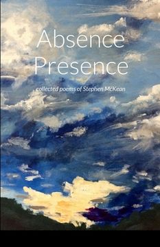 portada Absence Presence: collected poems of Stephen McKean (in English)