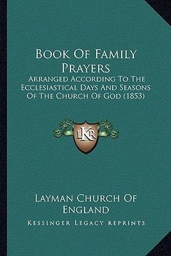 portada book of family prayers: arranged according to the ecclesiastical days and seasons of the church of god (1853) (en Inglés)