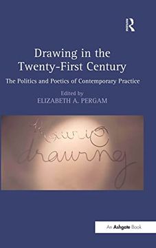 portada Drawing in the Twenty-First Century: The Politics and Poetics of Contemporary Practice (in English)