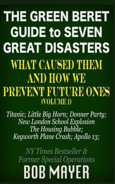 portada The Green Beret Guide to Seven Great Disasters: What Caused Them and How We Prevent Future Ones (en Inglés)