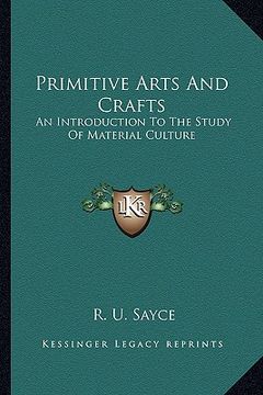 portada primitive arts and crafts: an introduction to the study of material culture (en Inglés)
