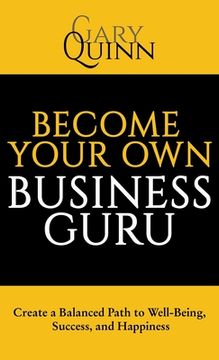 portada Become Your Own Business Guru: Create a Balanced Path to Well-Being, Success, and Happiness (in English)