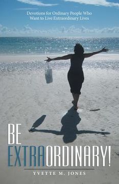portada Be Extraordinary!: Devotions for Ordinary People Who Want to Live Extraordinary Lives (in English)