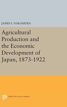 portada Agricultural Production and the Economic Development of Japan, 1873-1922 (Princeton Legacy Library)