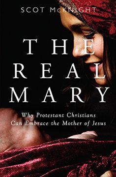 portada The Real Mary: Why Protestant Christians Can Embrace the Mother of Jesus (en Inglés)