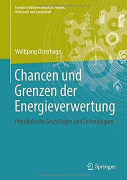 portada Chancen und Grenzen der Energieverwertung: Physikalische Grundlagen und Technologien (Energie in Naturwissenschaft, Technik, Wirtschaft und Gesellschaft) (en Alemán)