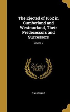 portada The Ejected of 1662 in Cumberland and Westmorland, Their Predecessors and Successors; Volume 2 (en Inglés)