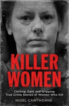 portada Killer Women: Chilling, Dark, and Gripping True Crime Stories of Women Who Kill (en Inglés)