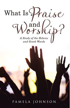 portada What Is Praise and Worship?: A Study of the Hebrew and Greek Words