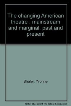 portada The Changing American Theatre: Mainstream and Marginal, Past and Present (Biblioteca Javier Coy d'estudis Nord-Americans)