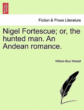portada nigel fortescue; or, the hunted man. an andean romance. (en Inglés)