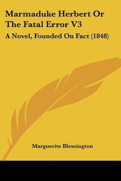 portada marmaduke herbert or the fatal error v3: a novel, founded on fact (1848) (en Inglés)