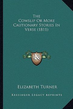 portada the cowslip or more cautionary stories in verse (1811) the cowslip or more cautionary stories in verse (1811) (en Inglés)