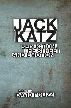portada Jack Katz: Seduction, the Street and Emotion (en Inglés)