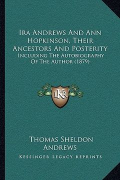 portada ira andrews and ann hopkinson, their ancestors and posterity: including the autobiography of the author (1879) (en Inglés)