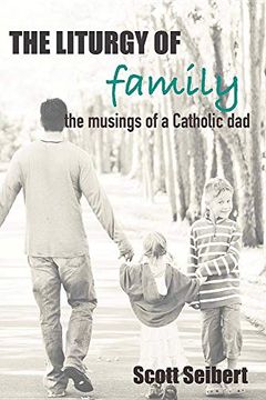 portada The Liturgy of Family: Musings of a Catholic dad (en Inglés)