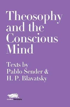 portada Theosophy and the Conscious Mind: Texts by Pablo Sender and H. Pa Blavatsky (7) (Modern Theosophy) 