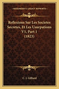 portada Reflexions Sur Les Societes Secretes, Et Les Usurpations V1, Part 1 (1823) (in French)
