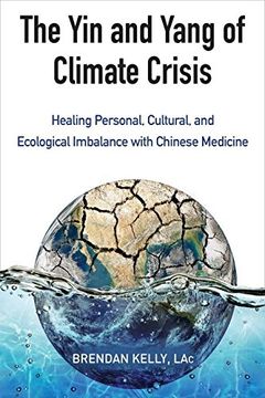 portada The Yin and Yang of Climate Crisis: Healing Personal, Cultural, and Ecological Imbalance with Chinese Medicine (en Inglés)