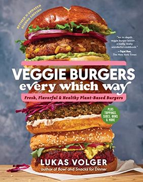 portada Veggie Burgers Every Which Way, Second Edition: Fresh, Flavorful, and Healthy Plant-Based Burgers―Plus Toppings, Sides, Buns, and More 
