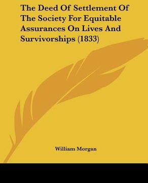 portada the deed of settlement of the society for equitable assurances on lives and survivorships (1833) (en Inglés)