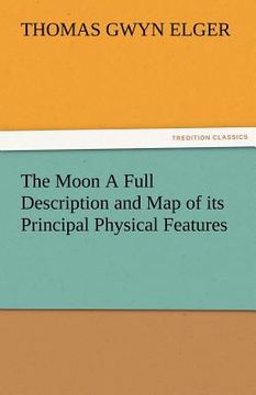 portada the moon a full description and map of its principal physical features (en Inglés)
