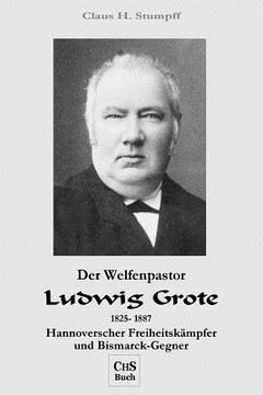 portada Der Welfenpastor LUDWIG GROTE: Hannoverscher Freiheitskaempfer und Bismarck-Gegner (en Alemán)