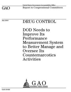 portada Drug control: DOD needs to improve its performance measurement system to better manage and oversee its counternarcotics activities: (en Inglés)