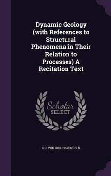 portada Dynamic Geology (with References to Structural Phenomena in Their Relation to Processes) A Recitation Text (in English)