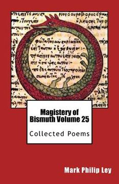 portada Magistery of Bismuth Volume Twenty-Five: Collected Poems (en Inglés)