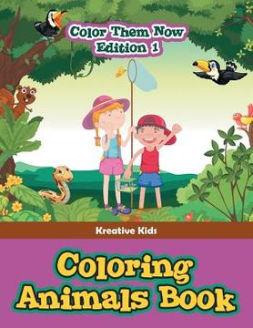 portada Coloring Animals Book - Color Them Now Edition 1 (en Inglés)