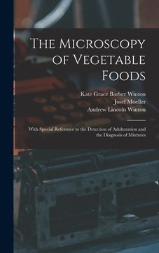 portada The Microscopy of Vegetable Foods: With Special Reference to the Detection of Adulteration and the Diagnosis of Mixtures (en Inglés)